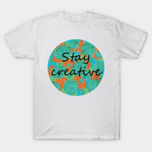 Stay creative T-Shirt